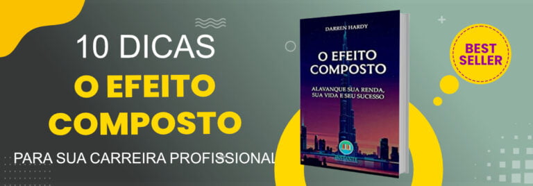 "O Efeito Composto" para alcançar resultados extraordinários