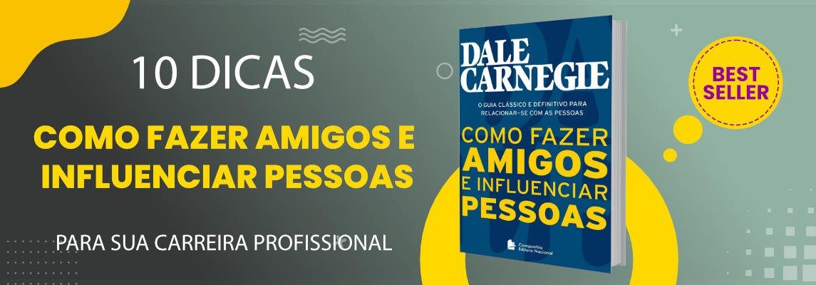 "Como fazer amigos e influenciar pessoas": 10 dicas para alavancar sua carreira