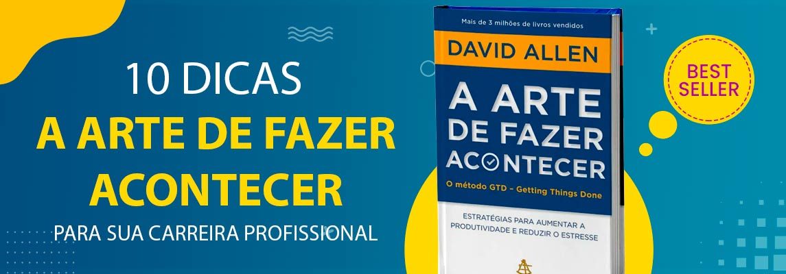 Como “A Arte de Fazer Acontecer” pode revolucionar sua carreira e produtividade