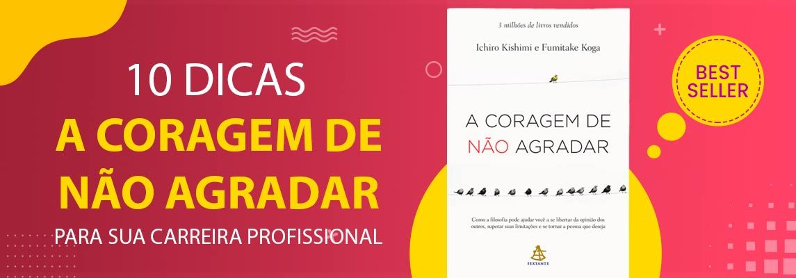 Cresça na Carreira com os Ensinamentos de “A Coragem de Não Agradar”