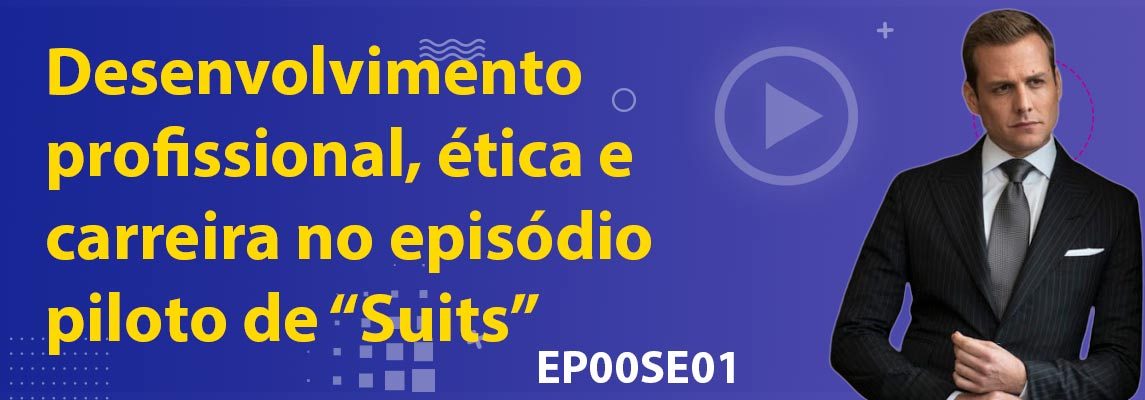 Desenvolvimento profissional, ética e carreira no episódio piloto de “Suits”