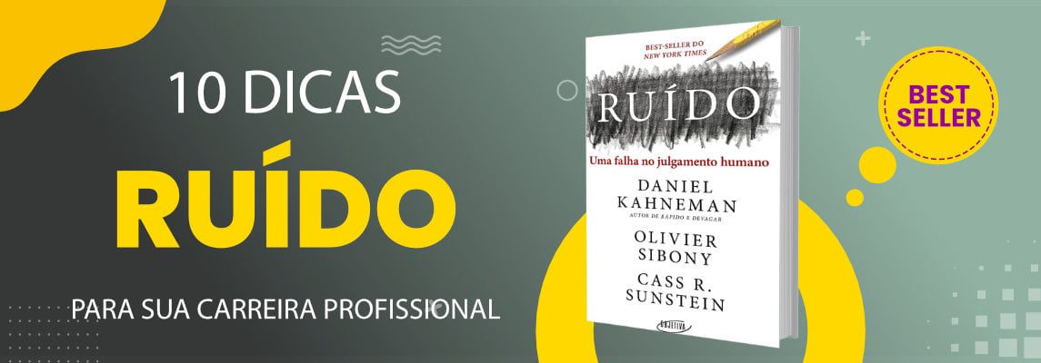 do-ruido-a-excelencia-decisoria-aplicando-as-estrategias-do-livro-ruido-em-sua-carreira